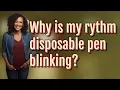 Why is my rythm disposable pen blinking