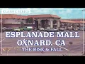 Esplanade Mall - Oxnard CA The Rise Fall Classic Series