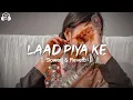 Download Lagu Laad Piya Ke [ Slowed \u0026 Reverb ] Sapna Choudhary | Haryanvi Song Slowed \u0026 Reverb