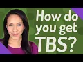 How do you get TBS