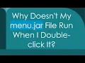 Why Doesn t My menu jar File Run When I Double-click It