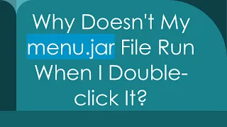 Why Doesn t My menu jar File Run When I Double-click It