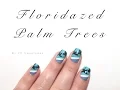 Floridazed Palm Tree Nail Art Tutorial