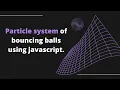 Build Particle System of Bouncing Balls using HTML5 Canvas and Javascript Part 2 Bouncing Balls