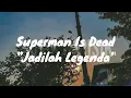 Download Lagu Superman Is Dead - Jadilah Legenda (Lirik)