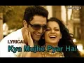 Download Lagu Kya Mujhe Pyaar Hai song LYRICS||WOH LAMHE||K.K||2008||Kangana Ranaut,Shiney Ahuja