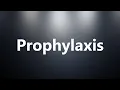 Prophylaxis - Medical Meaning and Pronunciation