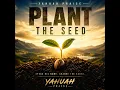 Plant The Seed - Yahuah Praise
