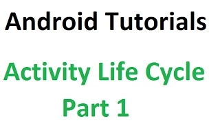 Android Tutorials - 23 Activity Life Cycle Part 1