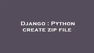 Django Python create zip file
