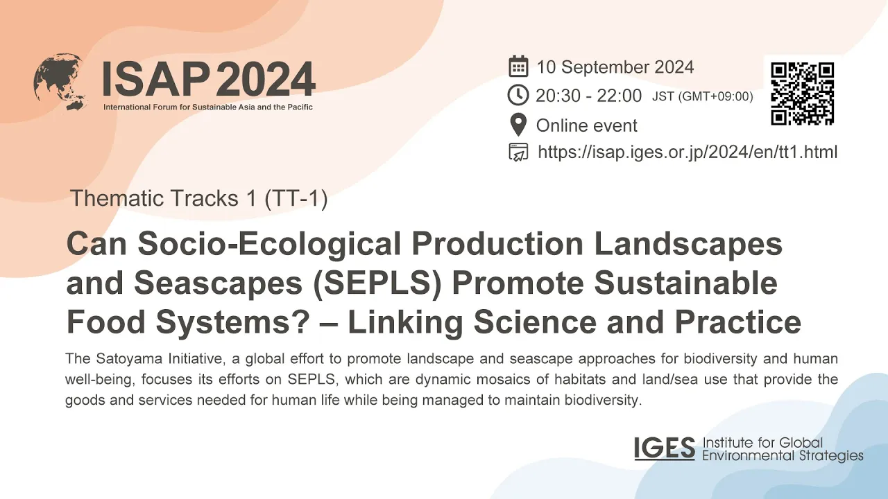 ISAP2024 TT 1: Can Socio-Ecological Production Landscapes and Seascapes (SEPLS) Promote Sustainab...