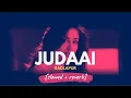Download Lagu Judaai - Arijit Singh, Rekha Bhardwaj (Badlapur) [slowed + reverb)