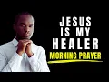 Download Lagu Morning Prayer - Jesus Is My Healer