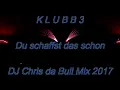 KLUBBB3 - Du schaffst das schon (DJ Chris da Bull Mix 2017)