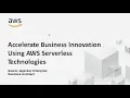 Accelerate Business Innovation using AWS Serverless Technologies