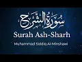 Download Lagu Surah Ash-Sharh - Muhammad Siddiq Al-Minshawi | English Translation