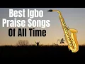 Download Lagu Igbo Gospel Music Praise Songs - Igbo High Praise - Igbo Gospel Songs