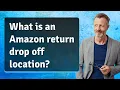 What is an Amazon return drop off location