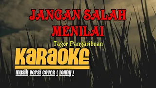 Download JANGAN SALAH MENILAI - Tagor Pangaribuan KARAOKE  Musik Versi COVER ( Lonny ) MP3