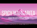 Download Lagu Jason Derulo \u0026 Michael Bublé - Spicy Margarita (Lyrics) | Spicy Margarita | Jason | Feel The Music