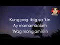 WAG MONG AMININ (Lyrics) - Ebe Dancel 🎵
