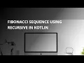 Kotlin Shorts Fibonacci Sequence with Recursion