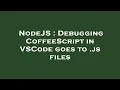 NodeJS Debugging CoffeeScript in VSCode goes to js files