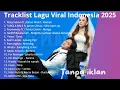 LAGU VIRAL TIKTOK \u0026 SPOTIFY TERBARU 2025 | Playlist Hits Indonesia Terpopuler Tahun Ini | NO IKLAN