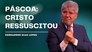 A MENSAGEM DA PÁSCOA: RESSURREIÇÃO DE CRISTO - HERNANDES DIAS LOPES