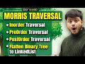 Morris Traversal Inorder Traversal Flatten Binary Tree to LinkedList Post Order PreOrder
