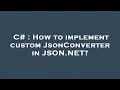 C How to implement custom JsonConverter in JSON NET