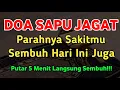Download Lagu DOA SAPU JAGAT✅PUTAR 5 MENIT,S3P4RAH APAPUN S4KITMU INSYAALLAH LANGSUNG SEMBUH,Doa Penyembuh