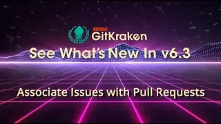 GitKraken v6 3 Release - Associate Issues with Pull Requests
