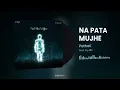 Na Pata Mujhe - Pathak | Prod. By ABS | Lyrical 