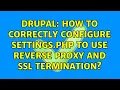 Drupal How to correctly configure settings php to use reverse proxy and ssl termination