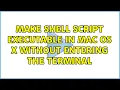Make shell script executable in Mac os x without entering the terminal 4 Solutions
