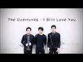 The Overtunes - I Still Love You (Lyrics)