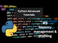 Memory Management and Profiling - Python Advanced Tutorial