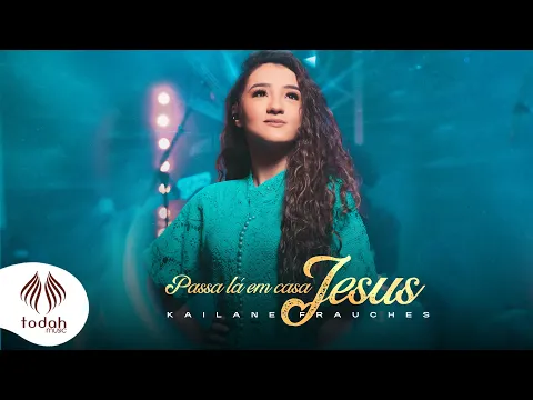 Download MP3 Kailane Frauches | Passa Lá em Casa Jesus [Clipe Oficial]