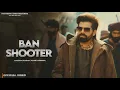Lagu Ban Shooter | Masoom Sharma New Song | New Haryanvi Song 2025 | Badmashi Song | Haryanvi Song
