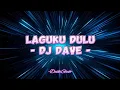 DJ Dave - Laguku Dulu (Lirik Lagu)
