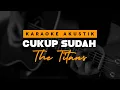Download Lagu Cukup Sudah - The Titans ( Karaoke Akustik )