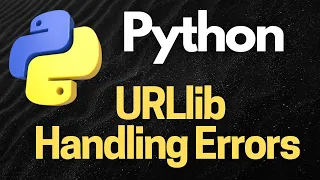Python URLlib Handling Errors for Robust HTTP Requests