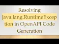 Resolving java lang RuntimeException in OpenAPI Code Generation