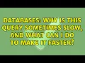 Databases Why is this query sometimes slow and what can I do to make it faster 2 Solutions