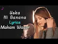 Download Lagu Uska Hi Banana Female Version Lyrics Song |  Maham Waqar | Arijit Singh | 1920 Evil Returns | Cover