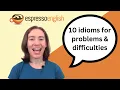 10 idioms for problems and difficulties