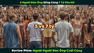 [Review Phim] 3 Người Đàn Ông Sống Cùng 7 Tỷ Phụ Nữ | Những Người Đàn Ông Cuối Cùng