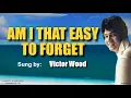 Download Lagu AM I THAT EASY TO FORGET - Victor Wood (with Lyrics)