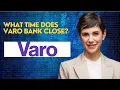 What time does Varo bank close